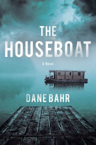 Title: The Houseboat: A Novel, Author: Dane Bahr