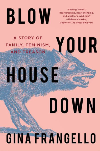 Blow Your House Down: A Story of Family, Feminism, and Treason