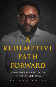 Books free pdf download A Redemptive Path Forward: From Incarceration to a Life of Activism 9781640095342 (English Edition) by Antong Lucky 