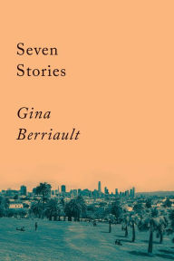 Title: Seven Stories: Stories, Author: Gina Berriault