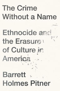 Download free e books for android The Crime Without a Name: Ethnocide and the Erasure of Culture in America