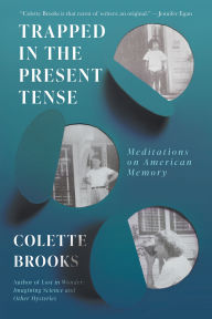 Title: Trapped in the Present Tense: Meditations on American Memory, Author: Colette Brooks