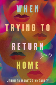 Mobil books download When Trying to Return Home: Stories by Jennifer Maritza McCauley, Jennifer Maritza McCauley