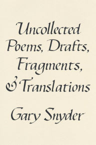 Title: Uncollected Poems, Drafts, Fragments, and Translations, Author: Gary Snyder