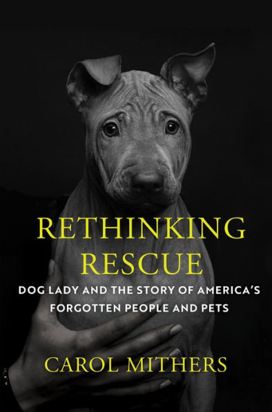 Rethinking Rescue: Dog Lady and the Story of Americas Forgotten People and Pets