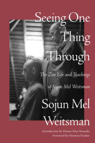 Free audio book to download Seeing One Thing Through: The Zen Life and Teachings of Sojun Mel Weitsman DJVU by Mel Weitsman in English
