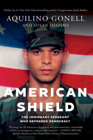 Ebooks free download on database American Shield: The Immigrant Sergeant Who Defended Democracy by Aquilino Gonell, Susan Shapiro, Jamie Raskin CHM PDF PDB (English Edition) 9781640096288