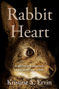 Free download of audio books online Rabbit Heart: A Mother's Murder, a Daughter's Story 9781640096370 (English literature) DJVU CHM