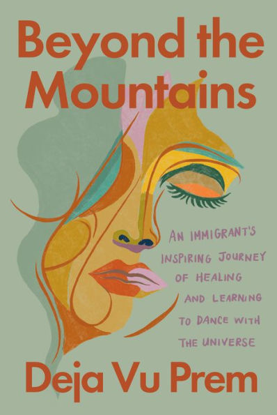 Beyond the Mountains: An Immigrant's Inspiring Journey of Healing and Learning to Dance with Universe