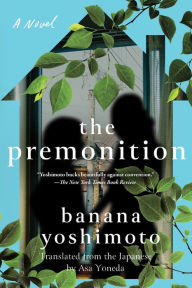 Title: The Premonition: A Novel, Author: Banana Yoshimoto