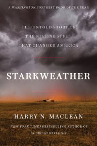 Title: Starkweather: The Untold Story of the Killing Spree that Changed America, Author: Harry N. MacLean