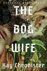 Title: The Bog Wife: A Novel, Author: Kay Chronister