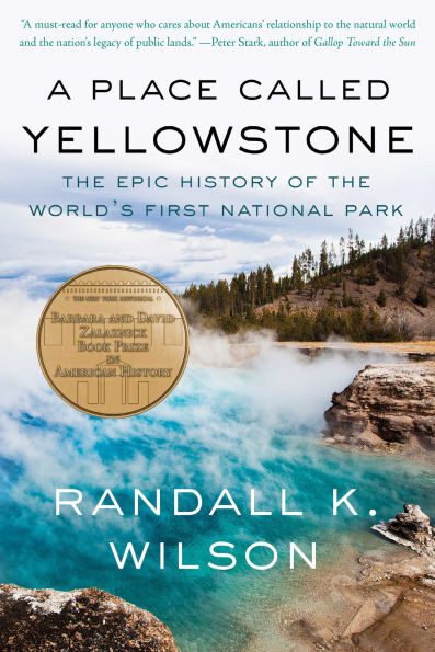 A Place Called Yellowstone: The Epic History of the World's First National Park