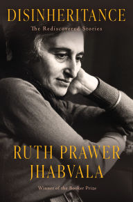 Title: Disinheritance: The Rediscovered Stories, Author: Ruth Prawer Jhabvala