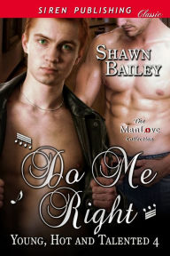 Title: Do Me Right [Young, Hot, and Talented 4] (Siren Publishing Classic ManLove), Author: Shawn Bailey