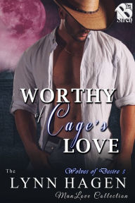 Title: Worthy of Cage's Love [Wolves of Desire 5] (Siren Publishing The Lynn Hagen ManLove Collection), Author: Lynn Hagen