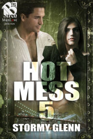 Title: Hot Mess 5 (Siren Publishing The Stormy Glenn ManLove Collection), Author: Stormy Glenn