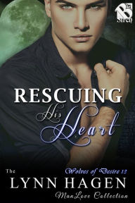 Title: Rescuing His Heart [Wolves of Desire 13] (Siren Publishing The Lynn Hagen ManLove Collection), Author: Lynn Hagen