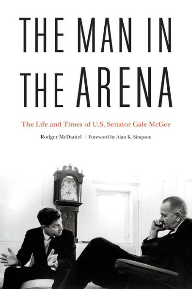 The Man Arena: Life and Times of U.S. Senator Gale McGee