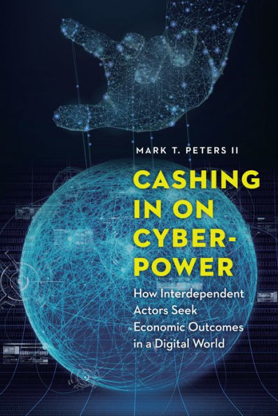 Cashing on Cyberpower: How Interdependent Actors Seek Economic Outcomes a Digital World