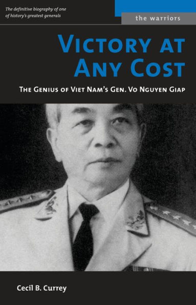 Victory at Any Cost: The Genius of Viet Nam's Gen. Vo Nguyen Giap