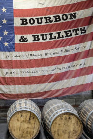 Title: Bourbon and Bullets: True Stories of Whiskey, War, and Military Service, Author: John C. Tramazzo