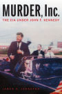 Murder, Inc.: The CIA under John F. Kennedy