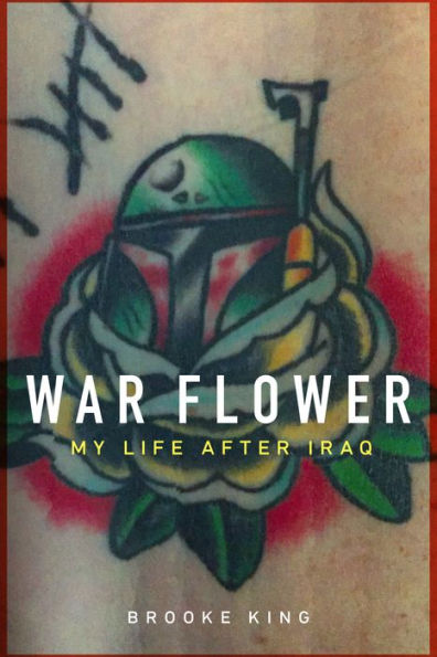 War Flower: My Life after Iraq