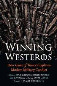 Amazon book on tape download Winning Westeros: How Game of Thrones Explains Modern Military Conflict English version 9781640122215 iBook PDB by Max Brooks, John Amble, ML Cavanaugh, Jaym Gates, James Stavridis PhD