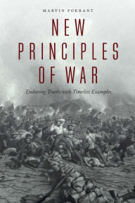 Title: New Principles of War: Enduring Truths with Timeless Examples, Author: Marvin Pokrant