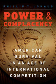 Free download of ebooks for kindle Power and Complacency: American Survival in an Age of International Competition CHM FB2 PDF (English Edition)