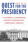 Quest for the Presidency: The Storied and Surprising History of Presidential Campaigns in America