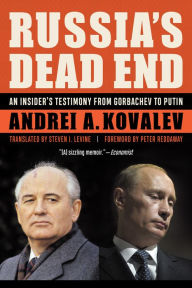 Title: Russia's Dead End: An Insider's Testimony from Gorbachev to Putin, Author: Andrei A. Kovalev