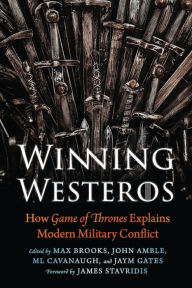 Title: Winning Westeros: How Game of Thrones Explains Modern Military Conflict, Author: Max Brooks