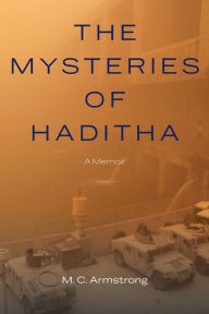 Title: The Mysteries of Haditha: A Memoir, Author: M. C. Armstrong