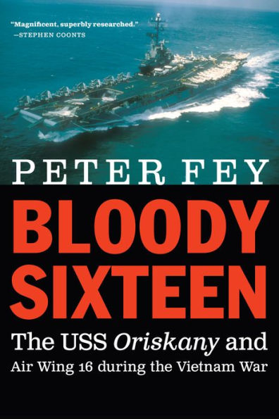 Bloody Sixteen: the USS Oriskany and Air Wing 16 during Vietnam War