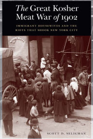 English books for downloads The Great Kosher Meat War of 1902: Immigrant Housewives and the Riots That Shook New York City iBook by Scott D. Seligman 9781640123588 (English literature)