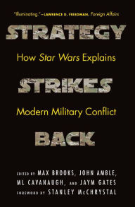 Title: Strategy Strikes Back: How Star Wars Explains Modern Military Conflict, Author: Max Brooks