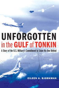 Download full books online Unforgotten in the Gulf of Tonkin: A Story of the U.S. Military's Commitment to Leave No One Behind in English