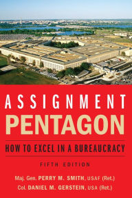 Title: Assignment: Pentagon: How to Excel in a Bureaucracy, Author: Maj. Gen. Perry M. Smith