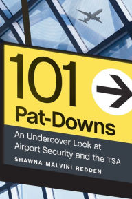 Title: 101 Pat-Downs: An Undercover Look at Airport Security and the TSA, Author: Shawna Malvini Redden