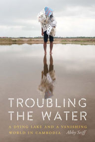 Troubling the Water: A Dying Lake and a Vanishing World in Cambodia