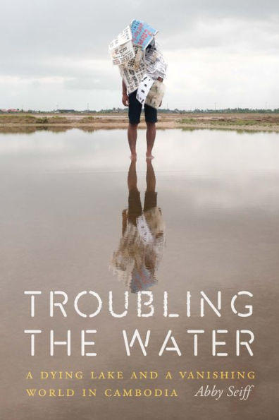 Troubling the Water: a Dying Lake and Vanishing World Cambodia