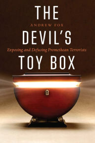 Title: The Devil's Toy Box: Exposing and Defusing Promethean Terrorists, Author: Andrew Fox