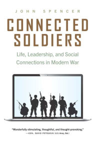 Free audio book free download Connected Soldiers: Life, Leadership, and Social Connections in Modern War by John Spencer 9781640125124 PDB MOBI