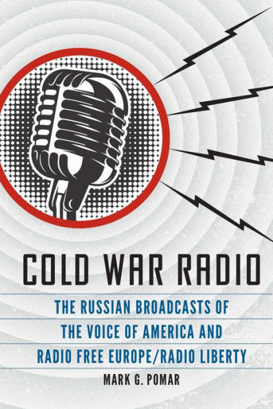 Cold War Radio: the Russian Broadcasts of Voice America and Radio Free Europe/Radio Liberty