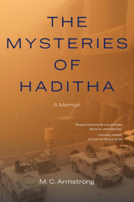 Title: The Mysteries of Haditha: A Memoir, Author: M. C. Armstrong