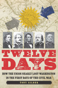 Free mp3 audio books downloads Twelve Days: How the Union Nearly Lost Washington in the First Days of the Civil War