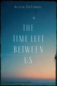 Title: The Time Left between Us, Author: Alicia DeFonzo