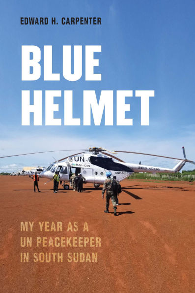 Blue Helmet: My Year as a UN Peacekeeper South Sudan